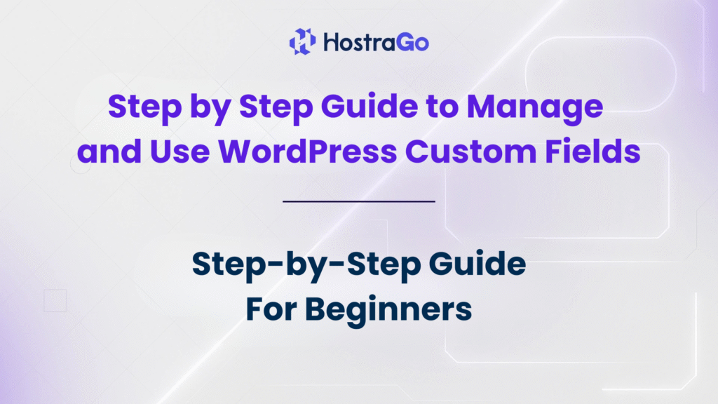 Step by Step Guide to Manage and Use WordPress Custom Fields